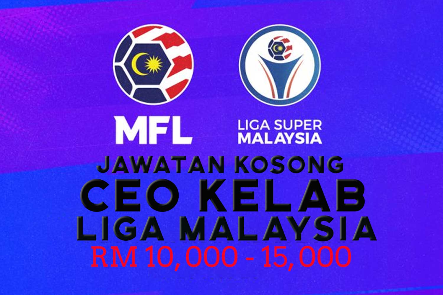 Jawatan kosong CEO kelab Liga Malaysia, tawar gaji RM15K sebulan